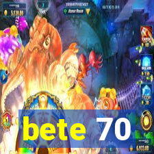 bete 70